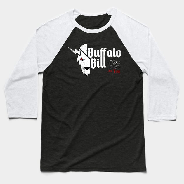 The Good, The Bad and You Baseball T-Shirt by BuffaloBillBand